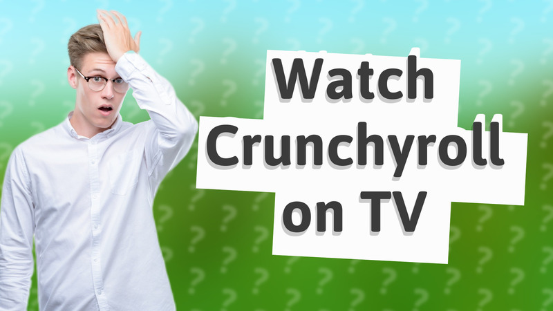 Watch Crunchyroll on TV