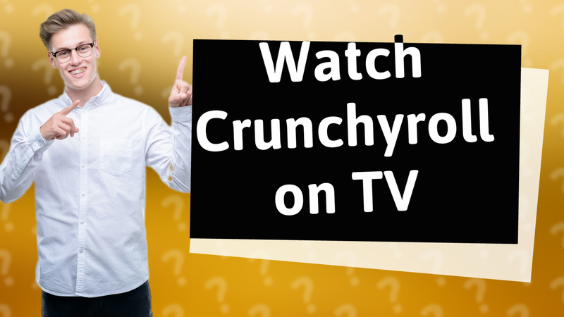 Watch Crunchyroll on TV
