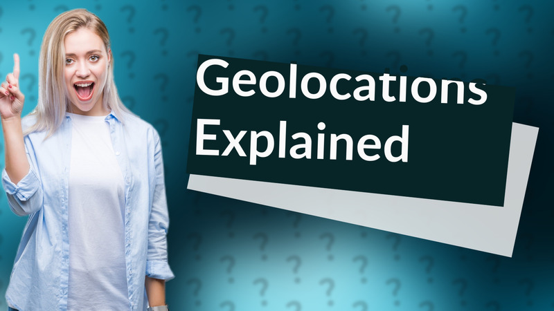 Geolocations Explained