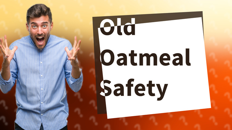 Old Oatmeal Safety