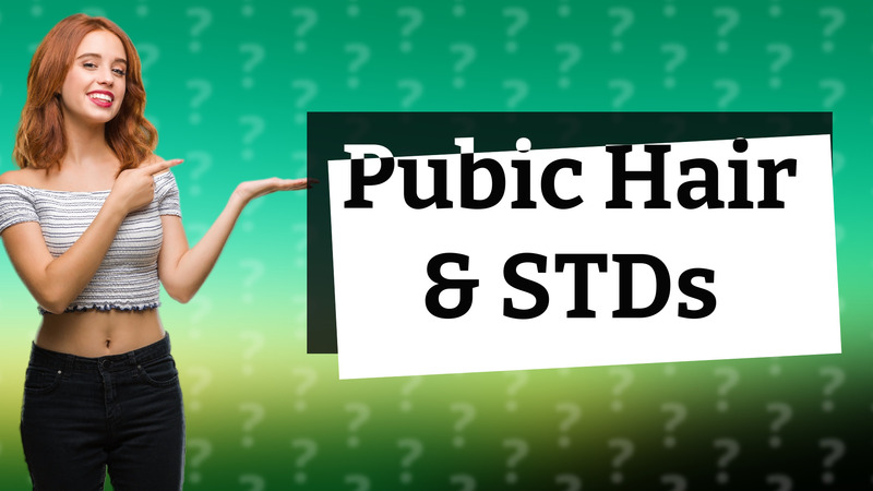 Pubic Hair & STDs