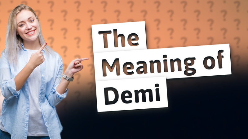 The Meaning of Demi