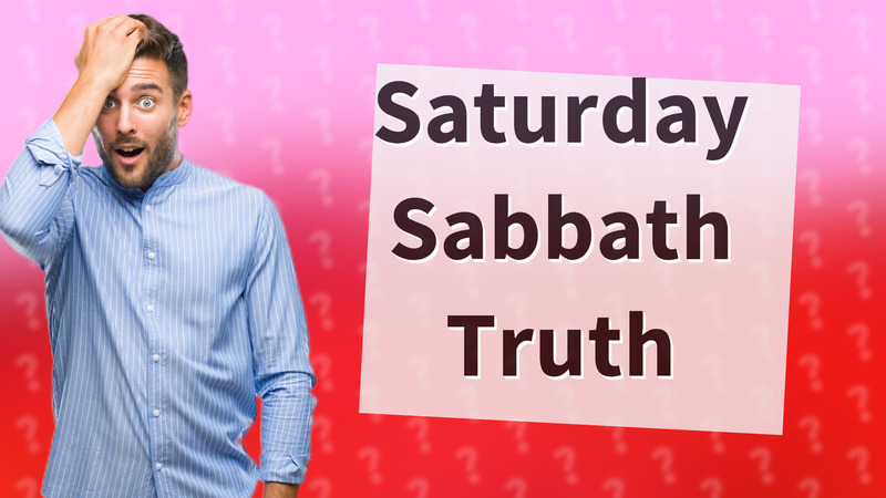 Saturday Sabbath Truth