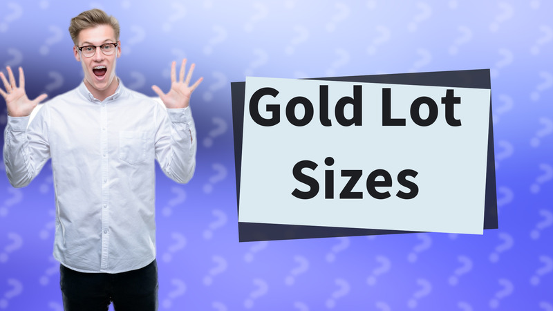 Gold Lot Sizes