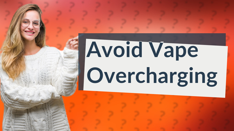 Avoid Vape Overcharging
