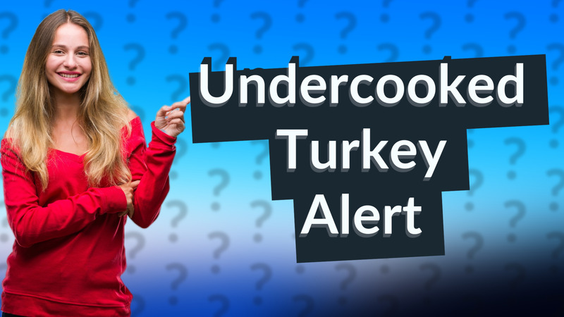 Undercooked Turkey Alert