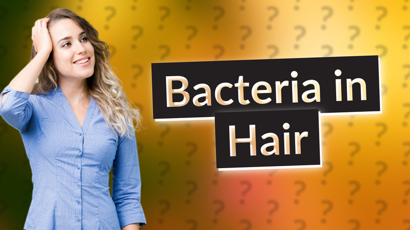 Bacteria in Hair