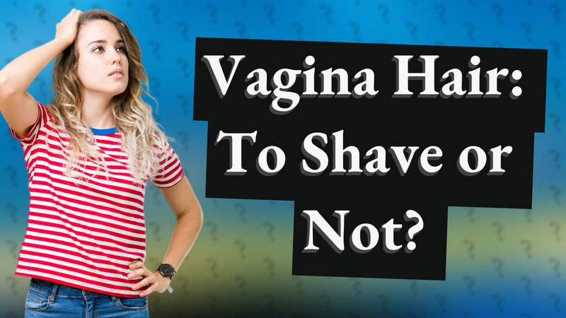 Vagina Hair: To Shave or Not?