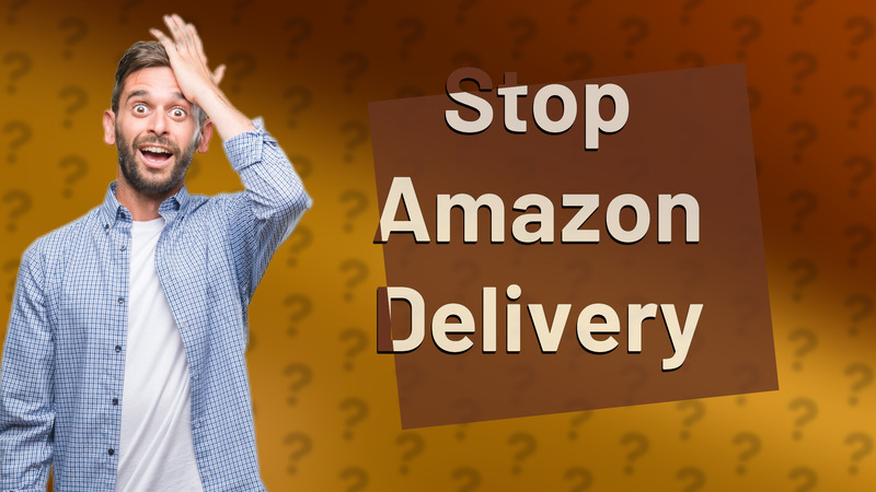 Stop Amazon Delivery