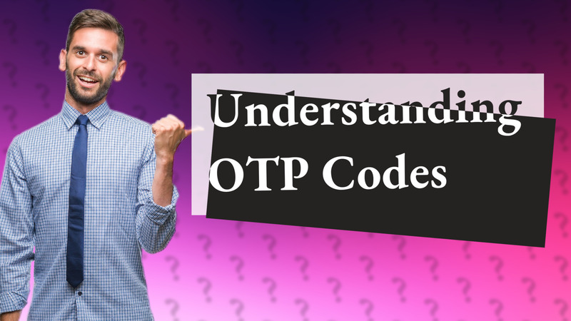 Understanding OTP Codes