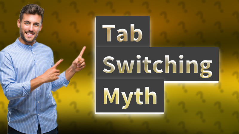 Tab Switching Myth