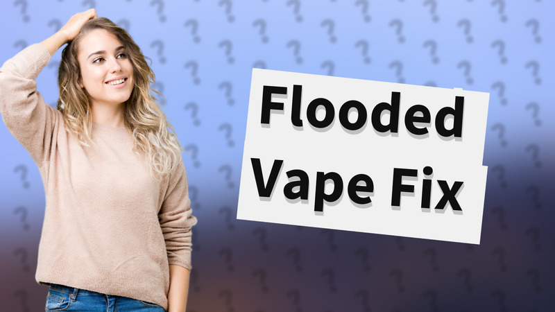 Flooded Vape Fix