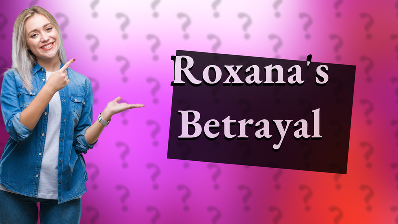 Roxana's Betrayal