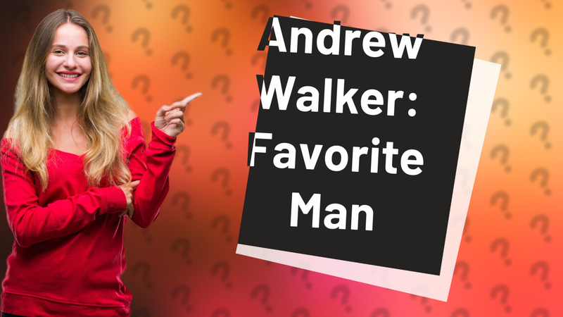 Andrew Walker: Favorite Man