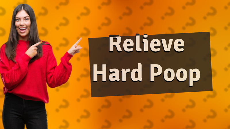 Relieve Hard Poop