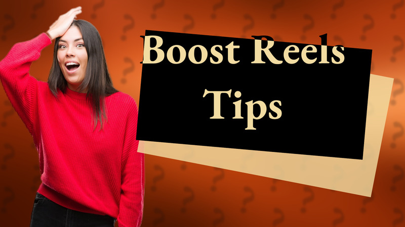 Boost Reels Tips