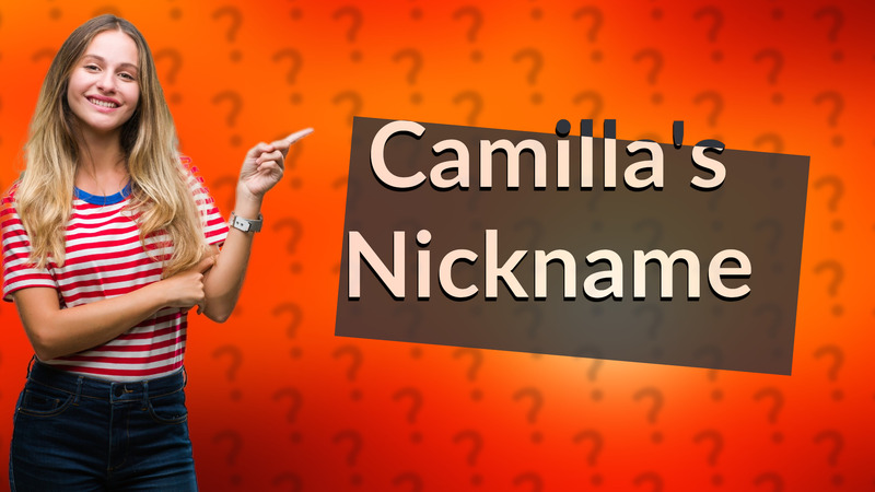 Camilla's Nickname