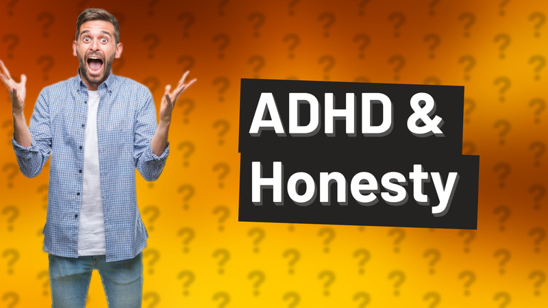 ADHD & Honesty