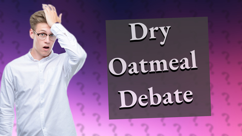Dry Oatmeal Debate