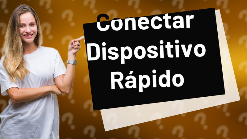 Conectar Dispositivo Rápido
