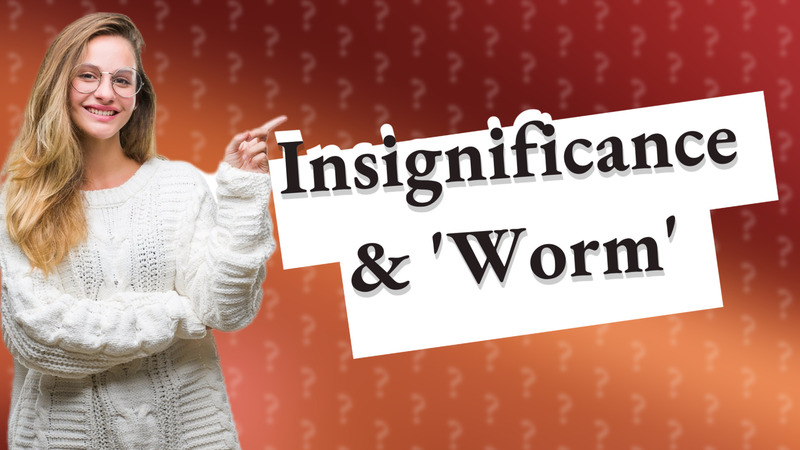 Insignificance & 'Worm'