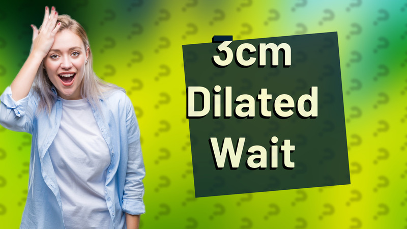 3cm Dilated Wait