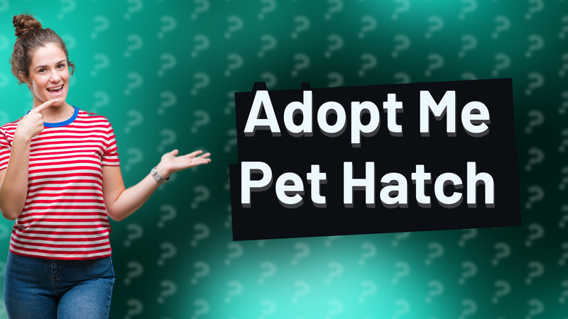 Adopt Me Pet Hatch