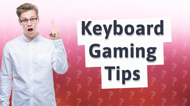 Keyboard Gaming Tips