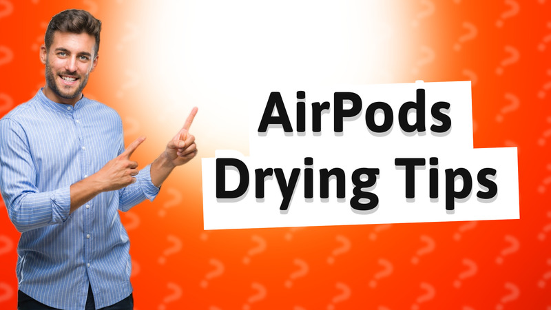 AirPods Drying Tips