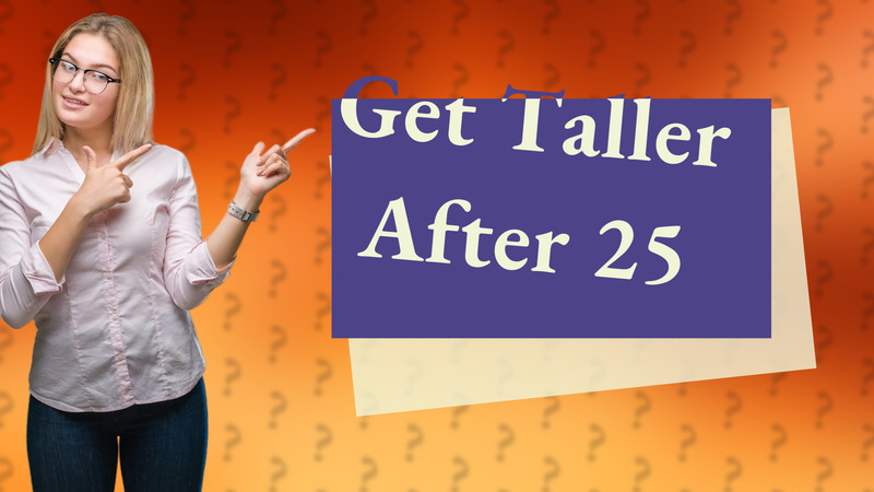 Get Taller After 25