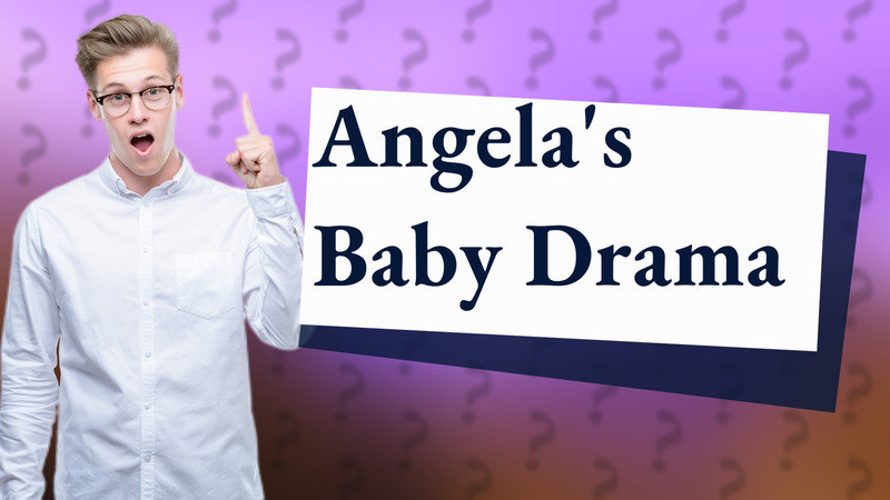 Angela's Baby Drama