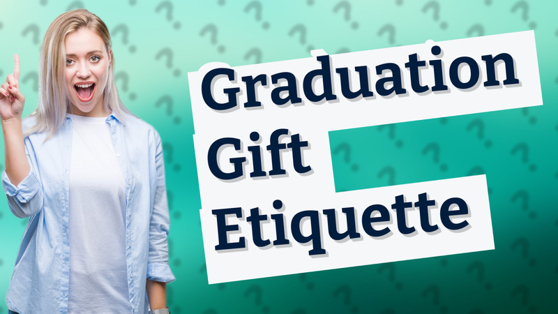 Graduation Gift Etiquette