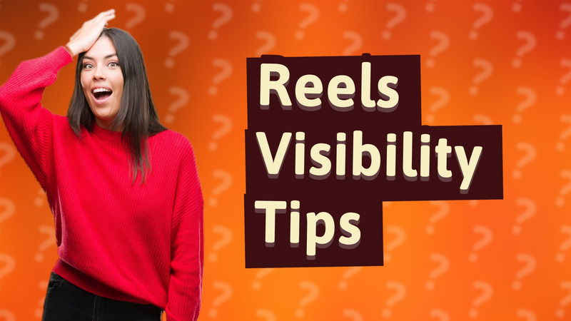 Reels Visibility Tips