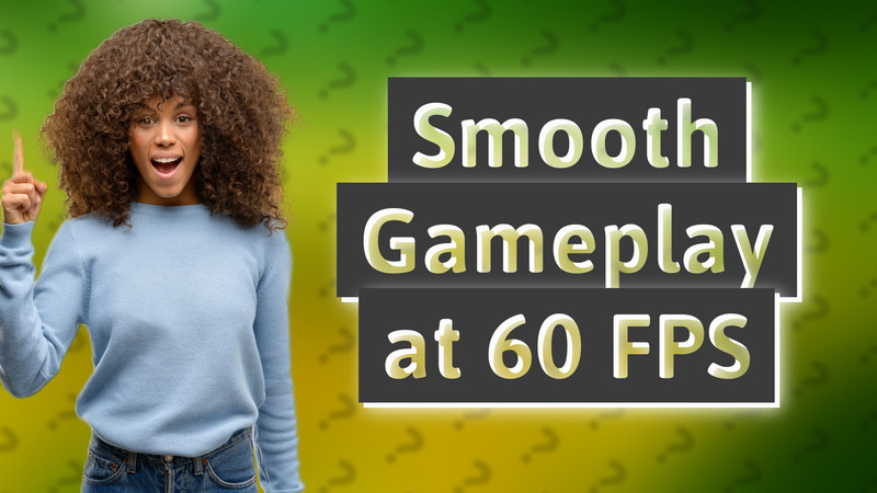 Smooth Gameplay at 60 FPS