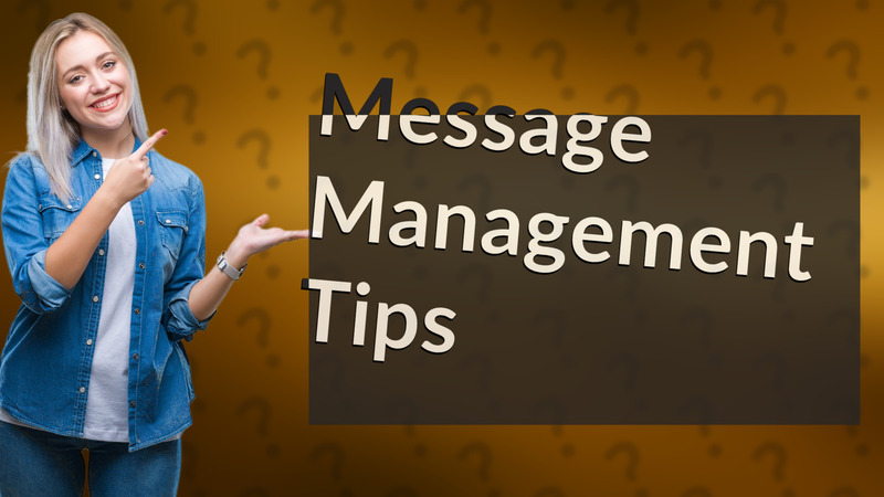 Message Management Tips