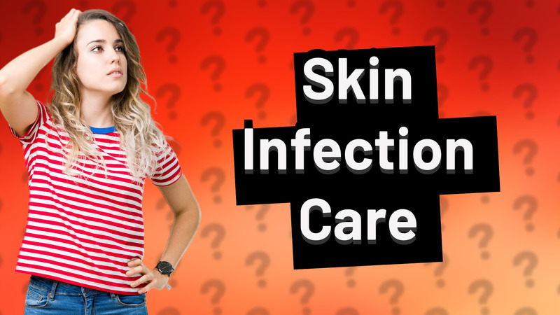 Skin Infection Care