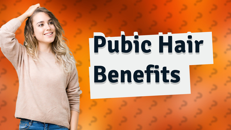 Pubic Hair Benefits