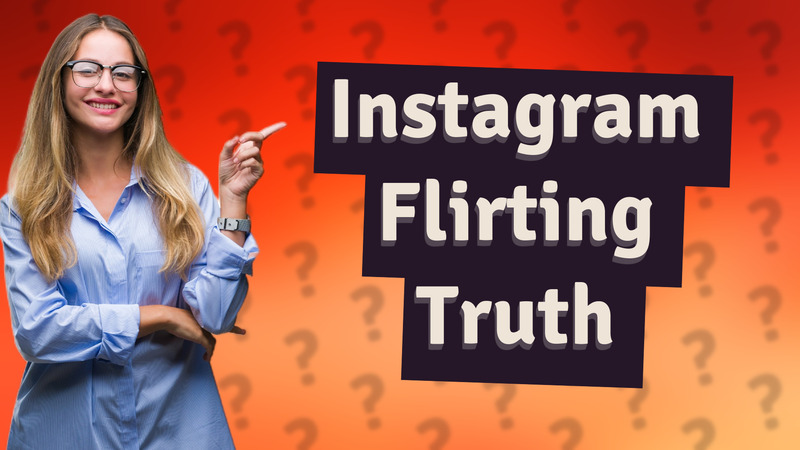 Instagram Flirting Truth