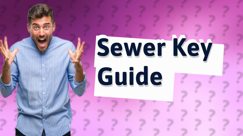 Sewer Key Guide