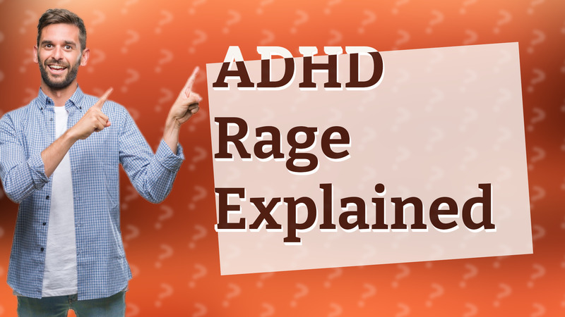 ADHD Rage Explained
