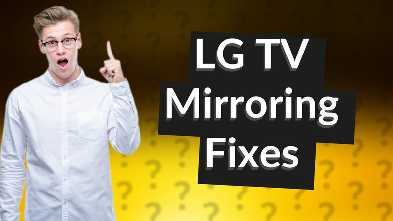 LG TV Mirroring Fixes