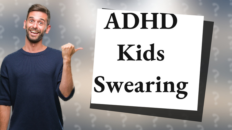 ADHD Kids Swearing