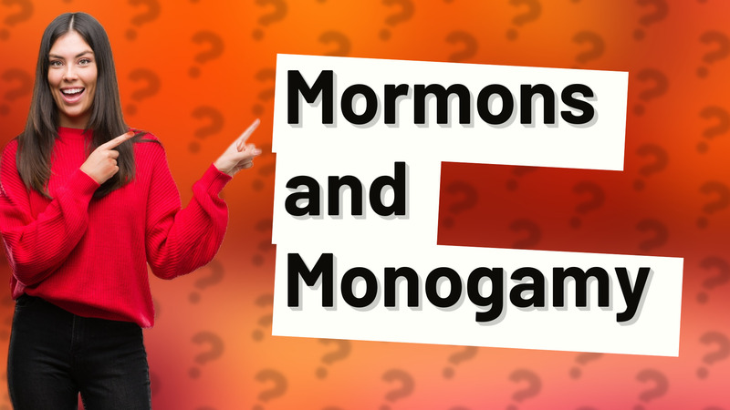 Mormons and Monogamy