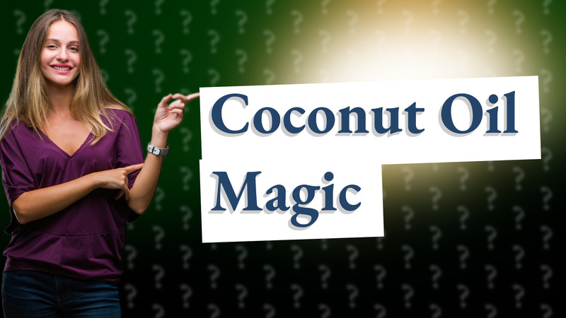 Coconut Oil Magic