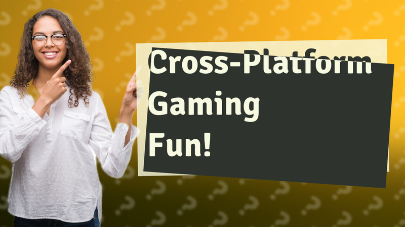 Cross-Platform Gaming Fun!