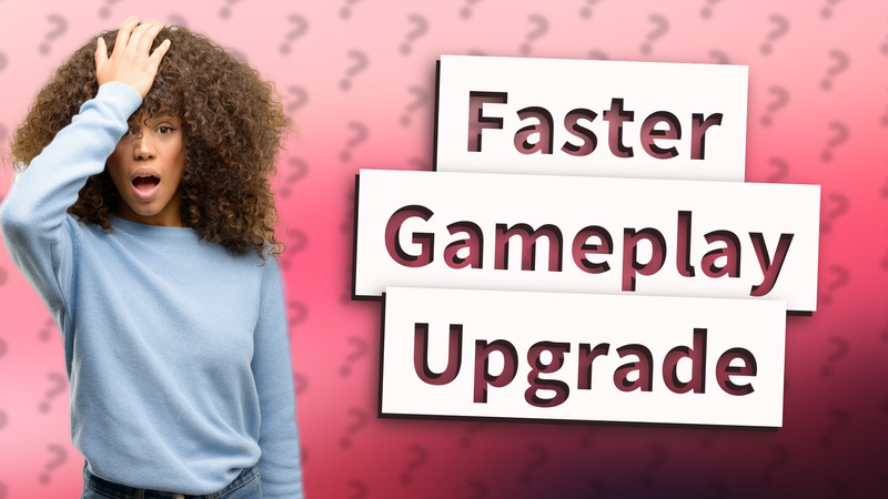 Faster Gameplay Upgrade