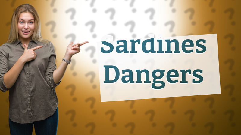 Sardines Dangers