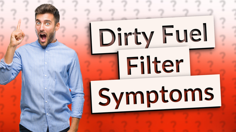 Dirty Fuel Filter Symptoms