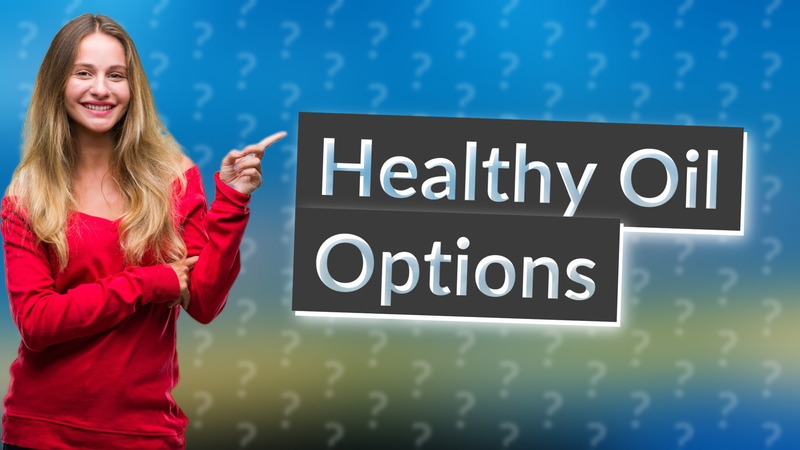 Healthy Oil Options