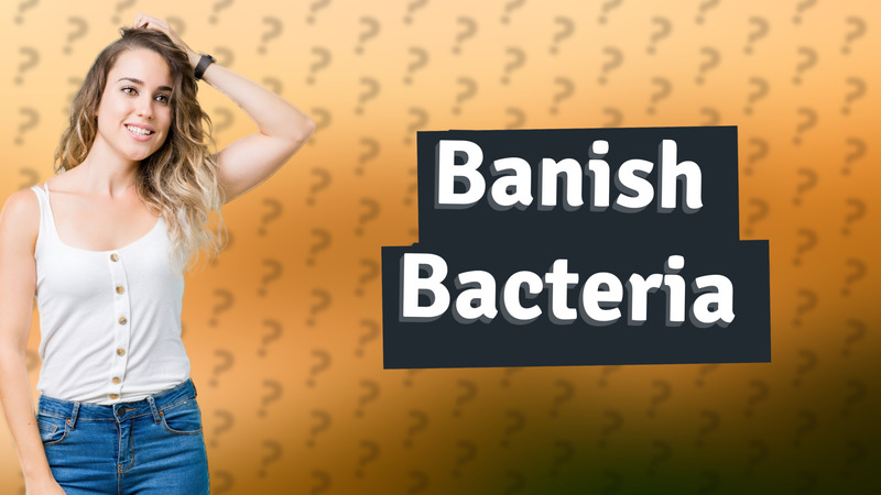 Banish Bacteria